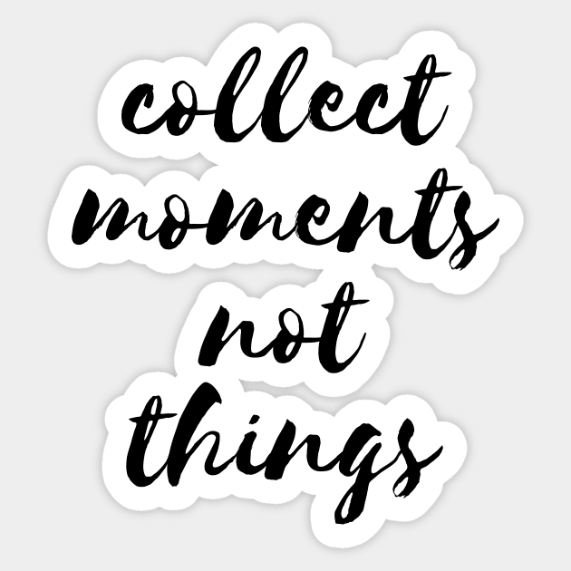 Collect moments not things Sticker by LemonBox